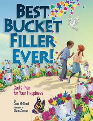 Best Bucket Filler Ever!: God's Plan for Your Happiness by Carol McCloud