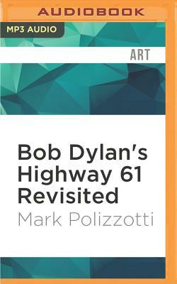 Bob Dylan's Highway 61 Revisited by Mark Polizzotti