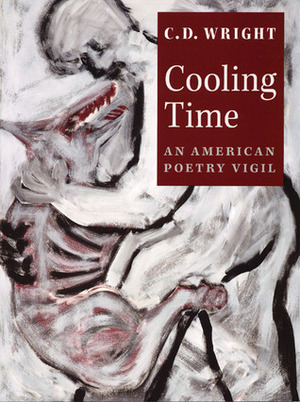 Cooling Time: An American Poetry Vigil by C.D. Wright