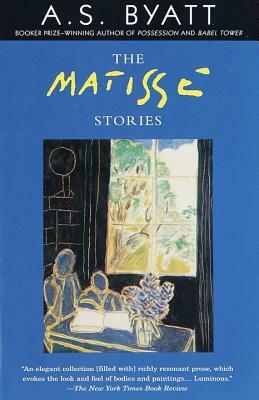 The Matisse Stories by A.S. Byatt