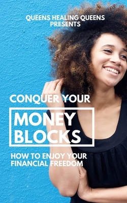 Conquer Your Money Blocks: How to Enjoy Your Financial Freedom by Sasha Ravae