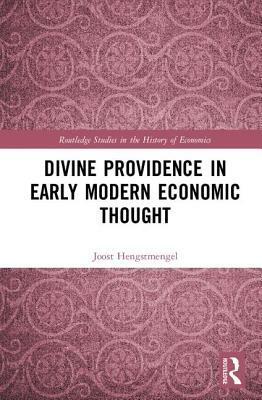 Divine Providence in Early Modern Economic Thought by Joost Hengstmengel