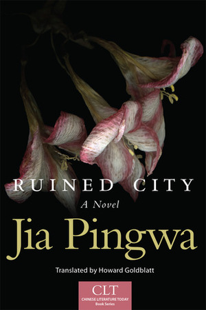 Ruined City: A Novel by 贾平凹, Jia Pingwa, Howard Goldblatt