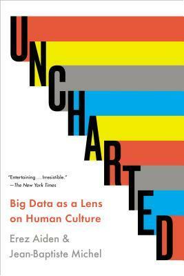 Uncharted: Big Data as a Lens on Human Culture by Erez Aiden, Jean-Baptiste Michel