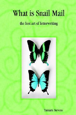 What Is Snail Mail - The Lost Art of Letterwriting What Is Snail Mail - The Lost Art of Letterwriting by Tamara Stevens