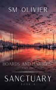 Hoards and Harbors: Part 1 by S.M. Olivier