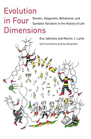 Evolution in Four Dimensions: Genetic, Epigenetic, Behavioral, and Symbolic Variation in the History of Life by Eva Jablonka, Marion J. Lamb