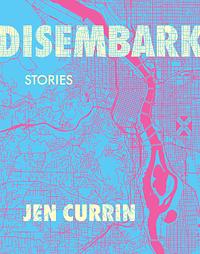 Disembark: Stories by Jen Currin