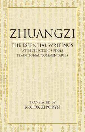 Zhuangzi: The Essential Writings: With Selections from Traditional Commentaries by Zhuangzi, Brook Ziporyn