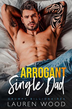 Arrogant Single Dad by Lauren Wood, Lauren Wood