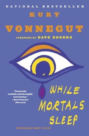 While Mortals Sleep: Unpublished Short Fiction by Kurt Vonnegut