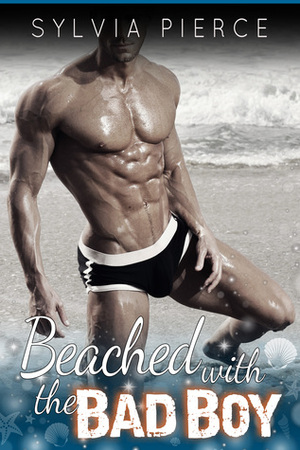 Beached with the Bad Boy by Sylvia Pierce