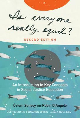 Is Everyone Really Equal?: An Introduction to Key Concepts in Social Justice Education by Özlem Sensoy, Robin Diangelo