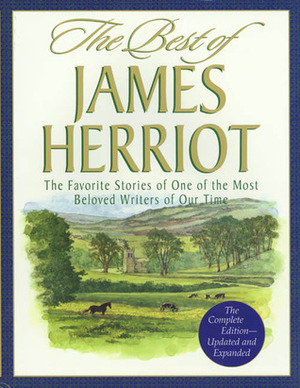 The Best of James Herriot: The Favorite Stories of One of the Most Beloved Writers of Our Time by James Herriot