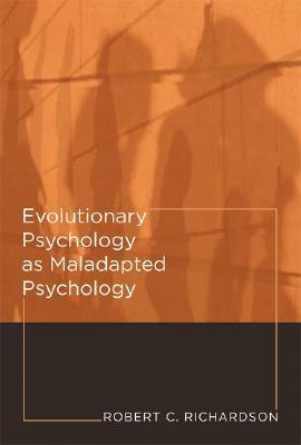 Evolutionary Psychology as Maladapted Psychology by Robert C. Richardson