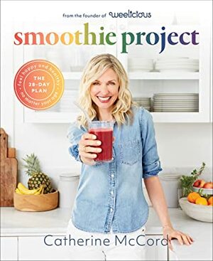 Smoothie Project: The 28-Day Plan to Feel Happy and Healthy No Matter Your Age by Catherine McCord