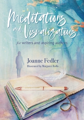Meditations and Visualizations for Writers and Aspiring Authors by Joanne Fedler