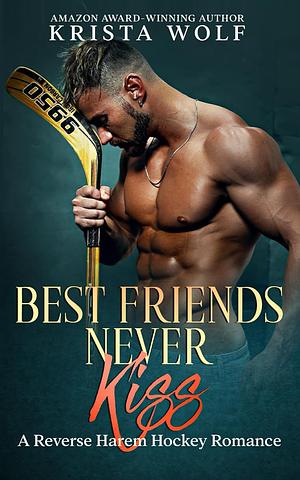 Best Friends Never Kiss by Krista Wolf