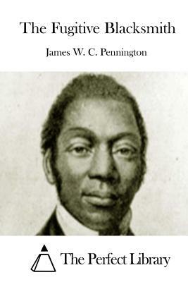 The Fugitive Blacksmith by James W. C. Pennington