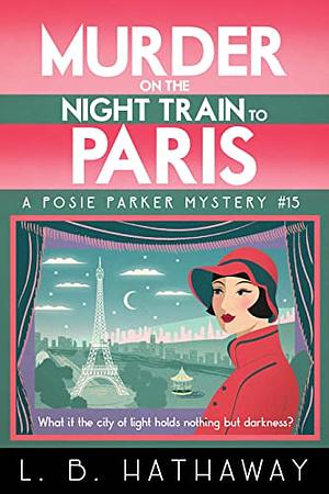 Murder on the Night Train to Paris: A totally addictive cozy murder mystery by L.B. Hathaway, L.B. Hathaway