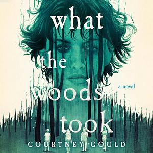 What the Woods Took by Courtney Gould