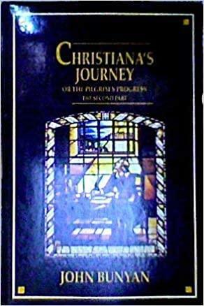 Christiana's Journey Or The Pilgrim's Progress, The Second Part by John Bunyan, Jim Pappas