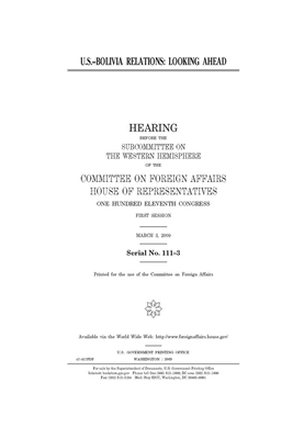 U.S.-Bolivia relations: looking ahead by United Stat Congress, Committee on Foreign Affairs (house), United States House of Representatives