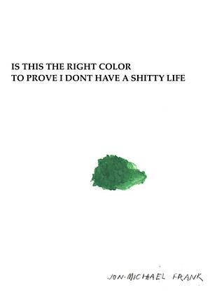 Is This The Right Color To Prove I Dont Have A Shitty Life by Jon-Michael Frank, Jon-Michael Frank