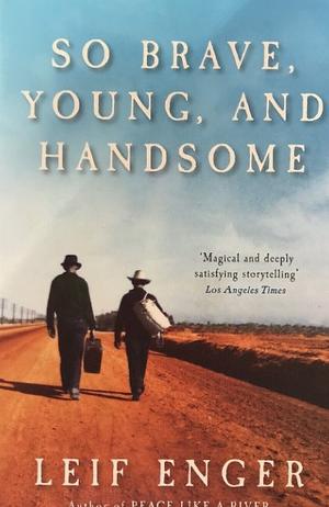 So Brave, Young, and Handsome by Leif Enger