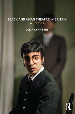 Black and Asian Theatre in Britain: A History by Colin Chambers