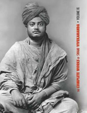 The Complete Works of Swami Vivekananda, Volume 9: Epistles - Fifth Series, Lectures and Discourses, Notes of Lectures and Classes, Writings: Prose an by Swami Vivekananda