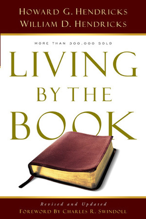 Living By the Book: The Art and Science of Reading the Bible by William D. Hendricks, Charles R. Swindoll, Howard G. Hendricks