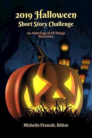 2019 Halloween Short Story Challenge by M. Quinn Evans, Annie Littlewolf, Michelle Francik, Michelle Francik