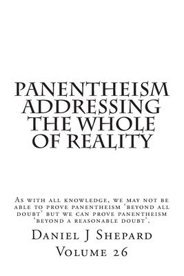 Panentheism Addressing the Whole of Reality by Daniel J. Shepard