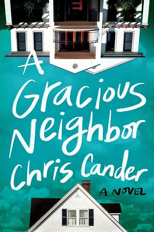 A Gracious Neighbor: A Novel by Chris Cander