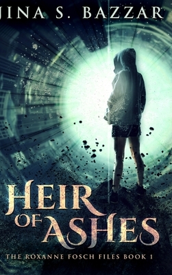 Heir of Ashes - Roxanne Fosch Files Book 1 by Jina S. Bazzar