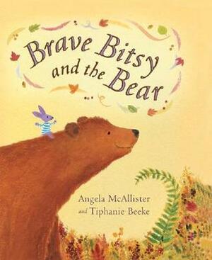 Brave Bitsy and the Bear by Angela McAllister, Tiphanie Beeke