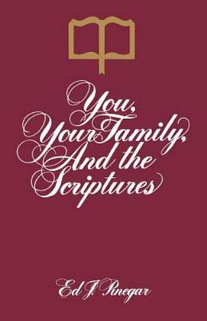 You, Your Family, and the Scriptures by Ed J. Pinegar
