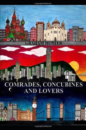 Comrades, Concubines and Lovers by Graham Hunter