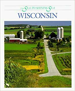 Wisconsin from Sea to Shining Sea by Dennis B. Fradin