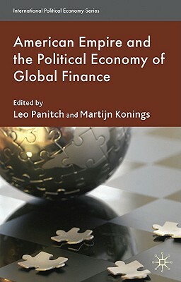 American Empire and the Political Economy of Global Finance by 