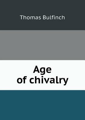 Age of Chivalry by Thomas Bulfinch
