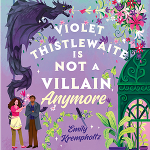 Violet Thistlewaite Is Not a Villain Anymore by Emily Krempholtz
