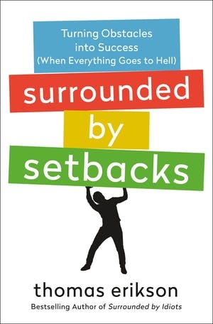 Surrounded by Setbacks: Turning Obstacles into Success (When Everything Goes to Hell) by Thomas Erikson