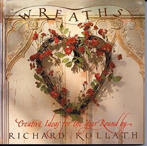 Wreaths: Creative Ideas for the Year Round by Robert Hoebermann, Richard Kollath