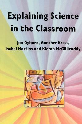 Explaining Science in the Classroom by Gunther Kress, Jon Ogborn