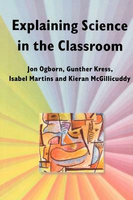 Explaining Science in the Classroom by Gunther Kress, Jon Ogborn