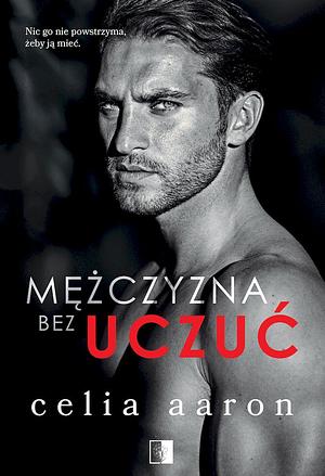 Mężczyzna bez uczuć by Celia Aaron