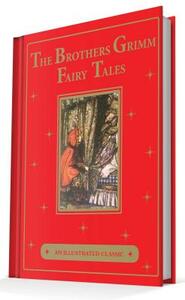 The Brothers Grimm Fairy Tales: An Illustrated Classic by Jacob Grimm