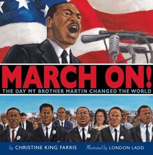 March On!: The Day My Brother Martin Changed the World by London Ladd, Christine King Farris